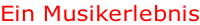 Ein Musikerlebnis